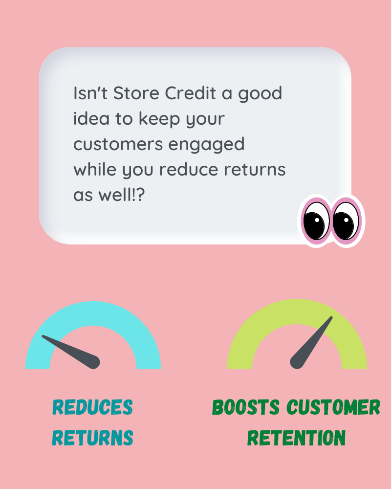 Store credit reduces returns and increases customer retention.